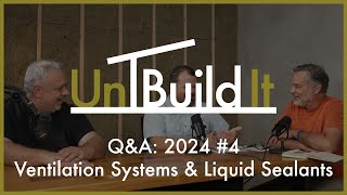 QampA 2024 4  Ventilation Systems amp Liquid Sealants  UnBuild It Podcast 105 [upl. by Aklim43]