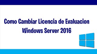 Como Cambiar Licencia de Evaluación Windows Server 2016 [upl. by Mohandas]