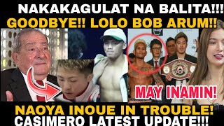 JUST IN GOODBYE CEO BOB ARUM NAOYA INOUE NALUNGKOT CASIMERO LATEST KAMEDA NA BA MIEL FAJARDO [upl. by Zingg]