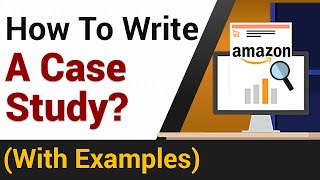 How To Write A Case Study  Amazon Case Study Example [upl. by Enitnemelc]