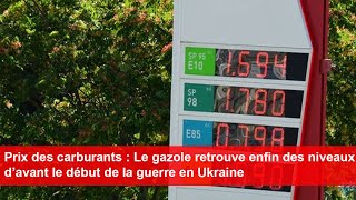 Prix des carburants  Le gazole retrouve enfin des niveaux d’avant le début de la guerre en Ukraine [upl. by Aela]