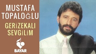 Mustafa Topaloğlu  Gerizekalı Sevgilim [upl. by Shaffert]