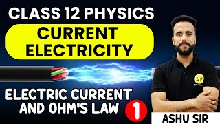 Class 12 Physics  Current Electricity  Electric Current and Ohms Law  NCERT Ch 3  Ashu Sir [upl. by Moulton]