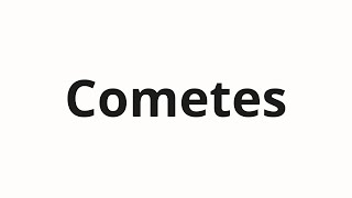 How to pronounce Cometes [upl. by Ikeda]