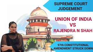 Union of India v Rajendra Shah amp ors  Supreme Court strikes down 97th Constitutional Amendment [upl. by Assenaj773]