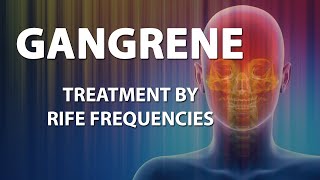 Gangrene  RIFE Frequencies Treatment  Energy amp Quantum Medicine with Bioresonance [upl. by Aticnemrac]