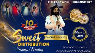 SWEET DISTRIBUTION SUNDAY MEETING 10 NOV 2024 Prophetranjeetsinghministry [upl. by Aittam914]