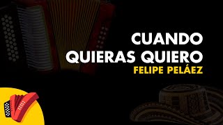 Cuando Quieras Quiero Felipe Peláez Video Letra  Sentir Vallenato [upl. by Letsirhc412]