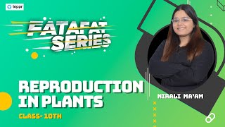 Reproduction in Plant Class 10 Fatafat Series🧐 CBSE 10 Biology  Nirali Maam  Toppr Study [upl. by Whitford]