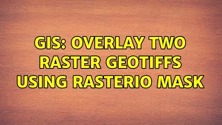 GIS Overlay two raster GeoTIFFs using rasterio mask 2 Solutions [upl. by Euqinim]