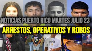 Últimas noticias en Puerto Rico martes 23072024 arrestos operativos y robos [upl. by Naor]