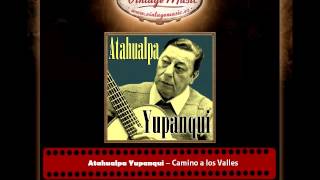 Atahualpa Yupanqui â€“ Camino a los Valles [upl. by Resa675]