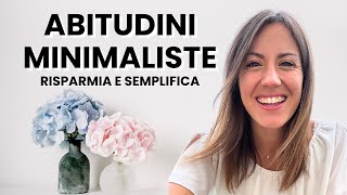 ABITUDINI MINIMALISTE per RISPARMIARE e SEMPLIFICARE la tua VITA [upl. by Socin20]