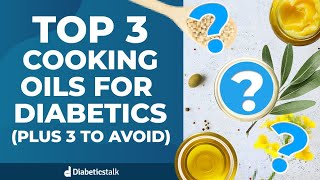 Top 3 Cooking Oils for Diabetics Plus 3 to Avoid [upl. by Timoteo]