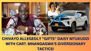 CHIVAYO ALLEGEDLY GIFTS DAISY MTUKUDZI WITH CAR MNANGAGWAS DIVERSIONARY TACTICS [upl. by Vershen]