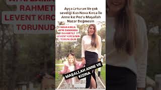 AYÇA ERTURAN ÇOK SEVDİĞİ KIZI NOVA KIRCA İLE ANNE KIZ POZUNOVA LEVENT KIRCANIN TORUNUDURMAŞALLAH [upl. by Yanttirb]