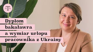 Dyplom bakaławra a wymiar urlopu pracownika z Ukrainy  PRAWO PRACODAWCY [upl. by Odraboel368]