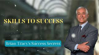 SKILLS TO SUCCESS  Brian Tracys Success Secrets [upl. by Lincoln931]