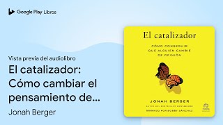 El catalizador Cómo cambiar el pensamiento de… de Jonah Berger · Vista previa del audiolibro [upl. by Aliakim673]