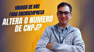 Migrar de MEI para Microempresa altera o número do CNPJ [upl. by Idnyl559]