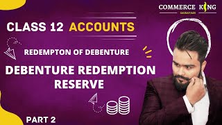 🔴 Debenture redemption reserve  DRR  Redemption of debenture  class 12 accounts  video 89 [upl. by Gerita537]