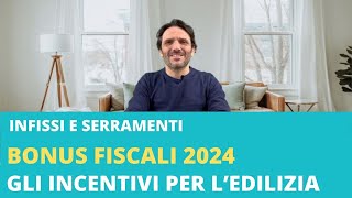 Bonus infissi e serramenti 2024  Guida agli incentivi fiscali [upl. by Hgielra]