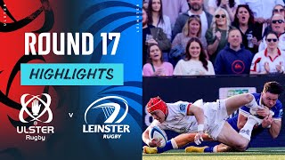 Ulster v Leinster  Instant Highlights  Round 17  URC 202324 [upl. by Nylad]