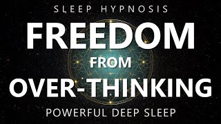 Sleep Hypnosis Freedom from OverThinking  Reduce Anxiety amp Rumination for Deep Sleep [upl. by Nigem]