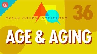 Age amp Aging Crash Course Sociology 36 [upl. by Tnayrb]