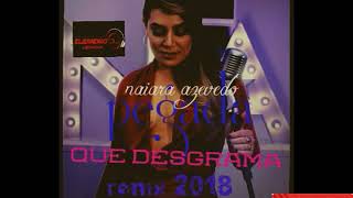 NAIARA AZEVEDO PEGADA QUE DESGRAMA REMIX 2018 [upl. by Drape]