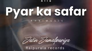 Pyar Ka Safar  Alia ft Jatin Jamalpuriya  Raipurala Beats  Romantic Hindi Song 2024 [upl. by Leticia]