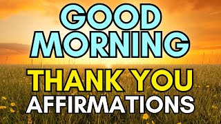 Good Morning Thank You Affirmations  Positive Morning Affirmations for Wealth and Abundance [upl. by Eissel]