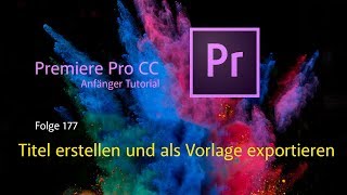 Premiere Pro CC Anfänger Tutorial Titel erstellen und als Vorlage exportieren  Folge 178 [upl. by Schlosser]