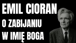 ECIORAN O ZABIJANIU W IMIĘ BOGA [upl. by Yeuh]