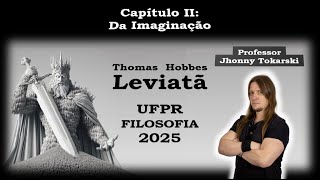 UFPR 2025  Hobbes  Leviatã  Capítulo II Da Imaginação [upl. by Todhunter366]