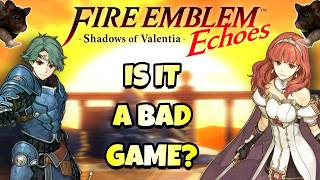 Is Fire Emblem Echoes A Bad Fire Emblem Game [upl. by Ainaled822]