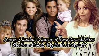 Actress Candace Cameron Bure Reveals How She Found God ‘My Faith Is My Life’ [upl. by Noeruat]