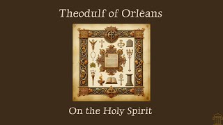 On the Holy Spirit  Theodulf of Orléans [upl. by Birk]