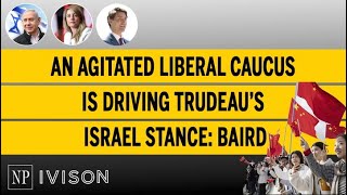 An agitated Liberal caucus is driving Trudeau’s Israel stance Baird [upl. by Sarat505]