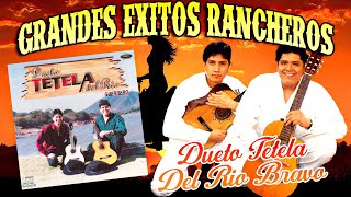 DUETO TETELA DEL RIO BRAVO  Grandes Exitos Rancheros [upl. by Reilamag]