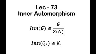 Lec  73 Inner Automorphism  IIT JAM  CSIR UGC NET  GATE MA  B Sc [upl. by Chouest]