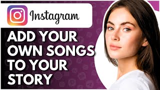 How To Add Your Own Songs On Instagram Story  Full Guide [upl. by Monney]