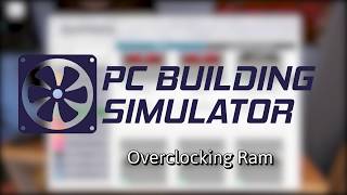 PC Building Simulator Guide  Overclocking Ram [upl. by Ahsehat]