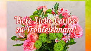 Herzliche Grüße zu Fronleichnam💖 Ich wünsche Dir einen schönen Feiertag✨ Grüße zum Fronleichnamstag💕 [upl. by Swope]