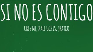 Cris MJ Kali Uchis JHAYCO  SI NO ES CONTIGO REMIX LetraLyrics [upl. by Amelina]