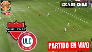 ÑUBLENSE VS UNION LA CALERA EN VIVO 🛑 CHILE Primera División  Jornada 26 🌎GRANEGA [upl. by Sidoney]