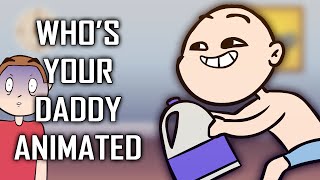 WHOS YOUR DADDY ANIMATED [upl. by Occor698]