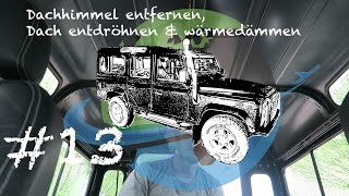 Land Rover Defender  Dachhimmel entfernen entdröhnen amp dämmen  Defender zum Camper 13 [upl. by Wager]