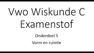 Examenstof Vwo Wiskunde C  Onderdeel 5 Vorm en Ruimte [upl. by Nobie]