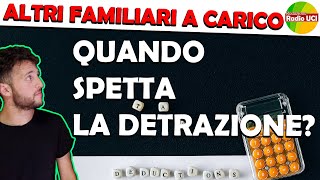 DETRAZIONE per ALTRI FAMILIARI A CARICO quando SPETTA [upl. by Dorsy]